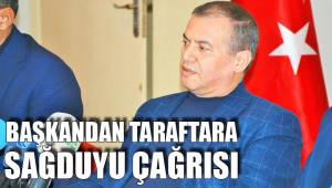 BAŞKANDAN TARAFTARA SAĞDUYU ÇAĞRISI