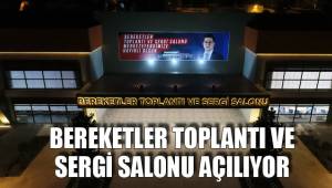 BEREKETLER TOPLANTI VE SERGİ SALONU AÇILIYOR
