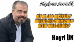 BİZ NE ARA DEĞİŞTİK? HIRSIZLARI GÖRMEZDEN GELİR HALE GELDİK?