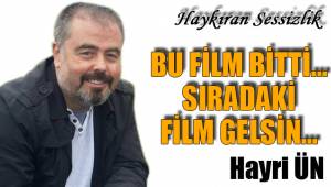 BU FİLM BİTTİ… SIRADAKİ FİLM GELSİN…