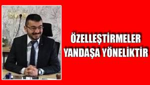 BU ÖZELLEŞTİRMELER YANDAŞA YÖNELİKTİR