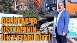 DELİKTAŞ’TA ÜSTYAPININ İLK 2 ETABI BİTTİ