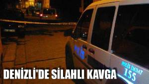 DENİZLİ'DE SİLAHLI KAVGA