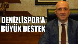 DENİZLİSPOR’A BÜYÜK DESTEK