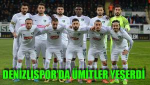 DENİZLİSPOR’DA ÜMİTLER YEŞERDİ