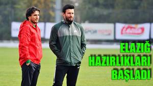 ELAZIĞ HAZIRLIKLARI BAŞLADI