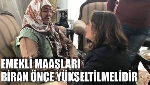 EMEKLİ MAAŞLARI BİRAN ÖNCE YÜKSELTİLMELİDİR