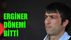 ERGİNER DÖNEMİ BİTTİ