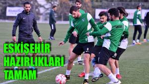 ESKİŞEHİR HAZIRLIKLARI TAMAM