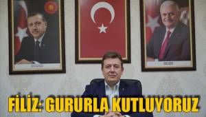 FİLİZ: GURURLA KUTLUYORUZ