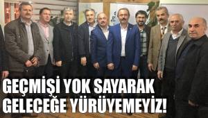 GEÇMİŞİ YOK SAYARAK GELECEĞE YÜRÜYEMEYİZ!