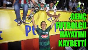 GENÇ FUTBOLCU HAYATINI KAYBETTİ