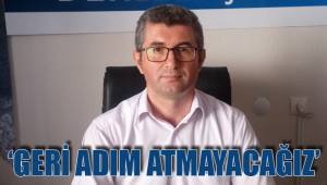 ‘GERİ ADIM ATMAYACAĞIZ’