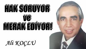 HAK SORUYOR ve MERAK EDİYOR!