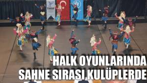 HALK OYUNLARINDA SAHNE SIRASI KULÜPLERDE
