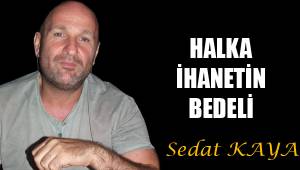 HALKA İHANETİN BEDELİ