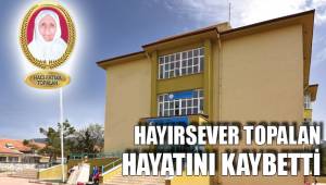 HAYIRSEVER TOPALAN HAYATINI KAYBETTİ
