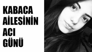 KABACA AİLESİNİN ACI GÜNÜ