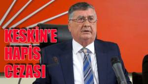 KESKİN’E HAPİS CEZASI