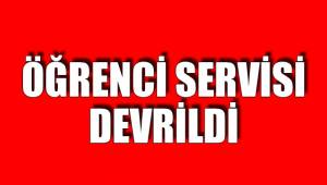 ÖĞRENCİ SERVİSİ DEVRİLDİ