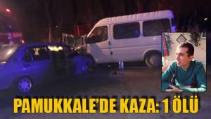 PAMUKKALE’DE KAZA: 1 ÖLÜ
