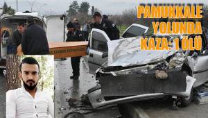 PAMUKKALE YOLUNDA KAZA: 1 ÖLÜ