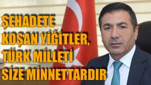ŞEHADETE KOŞAN YİĞİTLER, TÜRK MİLLETİ SİZE MİNNETTARDIR