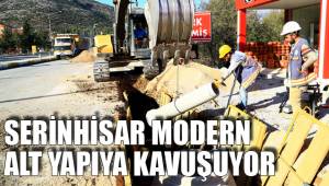 SERİNHİSAR MODERN ALT YAPIYA KAVUŞUYOR