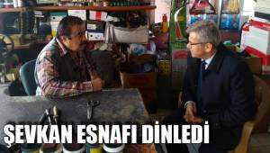 ŞEVKAN ESNAFI DİNLEDİ