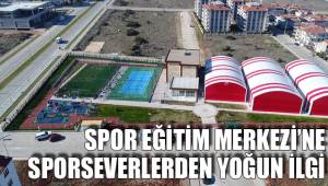 SPOR EĞİTİM MERKEZİ’NE SPORSEVERLERDEN YOĞUN İLGİ