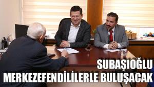 SUBAŞIOĞLU MERKEZEFENDİLİLERLE BULUŞACAK