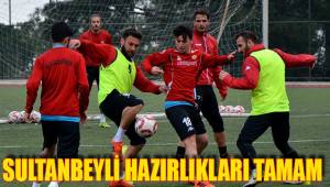 SULTANBEYLİ HAZIRLIKLARI TAMAM