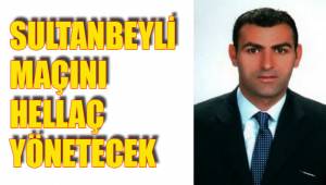 SULTANBEYLİ MAÇINI HELLAÇ YÖNETECEK