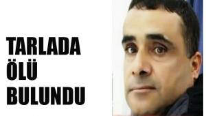TARLADA ÖLÜ BULUNDU