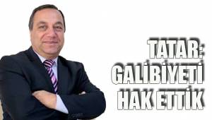 TATAR: GALİBİYETİ HAK ETTİK
