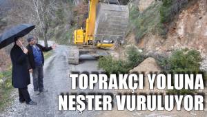 TOPRAKÇI YOLUNA NEŞTER VURULUYOR
