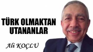 TÜRK OLMAKTAN UTANANLAR