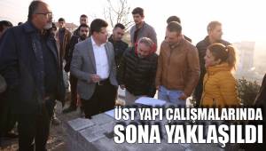 ÜST YAPI ÇALIŞMALARINDA SONA YAKLAŞILDI