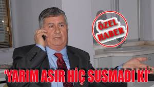 'YARIM ASIR HİÇ SUSMADI Kİ'