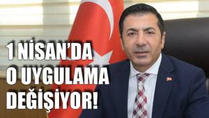 1 NİSAN’DA O UYGULAMA DEĞİŞİYOR!