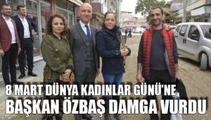 8 MART DÜNYA KADINLAR GÜNÜ’NE BAŞKAN ÖZBAŞ DAMGA VURDU