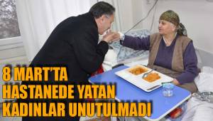 8 MART’TA HASTANEDE YATAN KADINLAR UNUTULMADI
