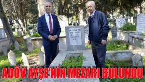 ADÖV AYŞE’NİN MEZARI BULUNDU
