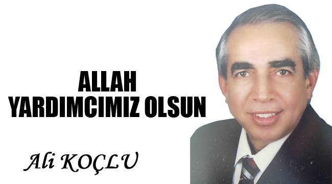 ALLAH YARDIMCIMIZ OLSUN