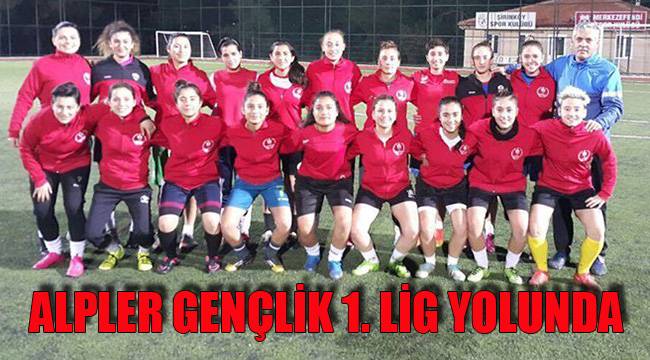 ALPLER GENÇLİK 1. LİG YOLUNDA