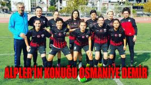 ALPLER’İN KONUĞU OSMANİYE DEMİR