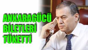 ANKARAGÜCÜ BİLETLERİ TÜKETTİ
