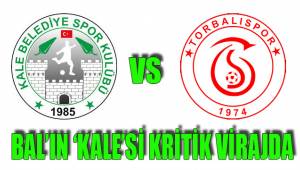 BAL’IN ‘KALE’Sİ KRİTİK VİRAJDA