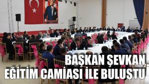 BAŞKAN ŞEVKAN EĞİTİM CAMİASI İLE BULUŞTU