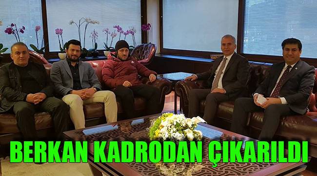 BERKAN KADRODAN ÇIKARILDI